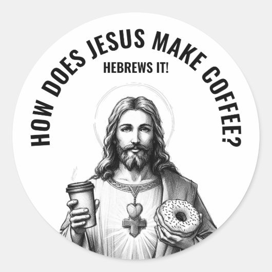 Hoe maakt Jezus koffie? Hij hebroneert het Ronde Sticker (Voorkant)