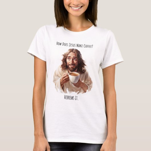 Hoe maakt Jezus koffie? T-Shirt (Voorkant)