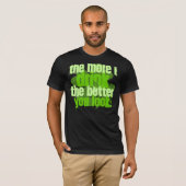 Hoe meer ik Drink hoe beter je kijkt! T-shirt (Voorkant volledig)