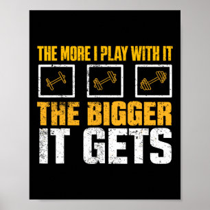 Hoe meer ik ermee speel, hoe groter het wordt Gym Poster