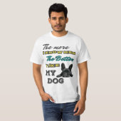 Hoe meer ik mannen ken, hoe beter ik mijn hond mag t-shirt (Voorkant volledig)