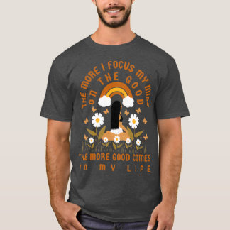 Hoe meer ik me richt op het goede, hoe beter t-shirt