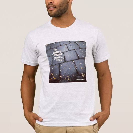 "Hoe meer ik wil dat je blijft" T van Spare Souls T-shirt (Voorkant)
