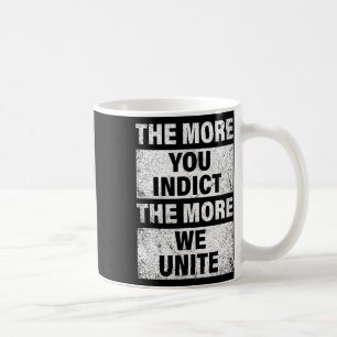 Hoe meer je aanklaagt, hoe meer we Trump aanklacht Koffiemok
