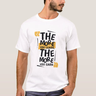 Hoe meer je leert Hoe meer je verdient T-shirt