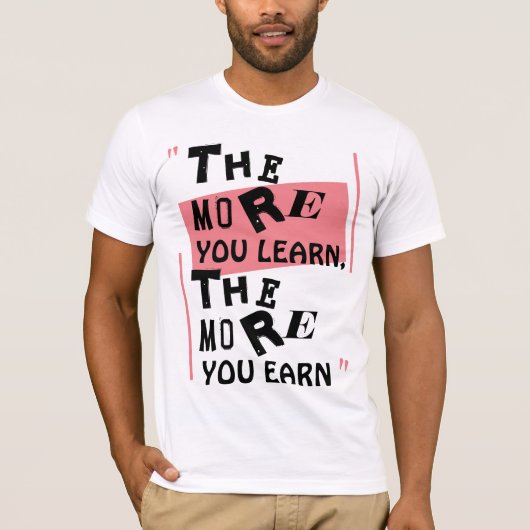 Hoe meer je leert, hoe meer je verdient t-shirt (Voorkant)