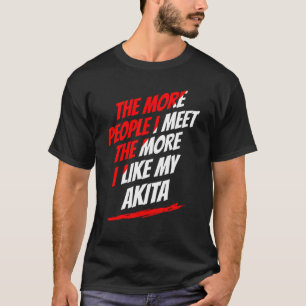 Hoe meer mensen ik ontmoet Akita Funny Dog Lover H T-shirt