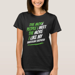 Hoe meer mensen ik ontmoet Anatolian Shepherd Funn T-shirt