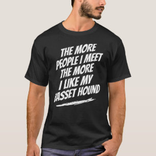 Hoe meer mensen ik ontmoet Basset Hound Dog Humor  T-shirt