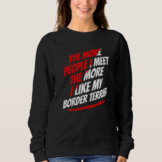 Hoe meer mensen ik ontmoet Border Terrier Grappige Trui (Voorkant)