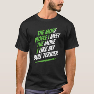 Hoe meer mensen ik ontmoet Bull Terrier Funny Dog T-shirt