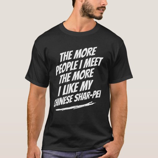 Hoe meer mensen ik ontmoet Chinese Shar-Pei Funny T-shirt (Voorkant)