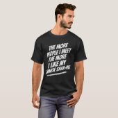 Hoe meer mensen ik ontmoet Chinese Shar-Pei Funny T-shirt (Voorkant volledig)