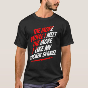 Hoe meer mensen ik ontmoet Cocker Spaniel Funny Do T-shirt