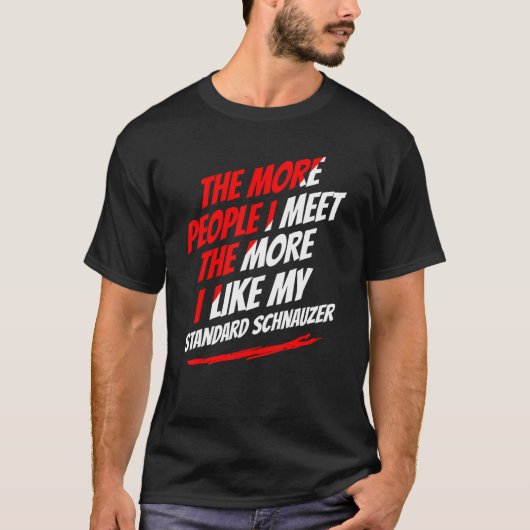 Hoe meer mensen ik ontmoet de standaard schnauzer t-shirt (Voorkant)