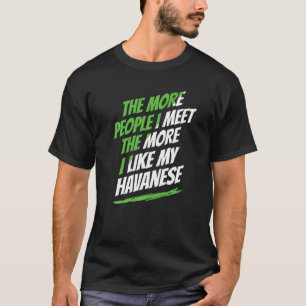 Hoe meer mensen ik ontmoet heb, hoe grappig hu. t-shirt