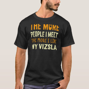 Hoe meer mensen ik ontmoet heb Vizsla Dog Hongaars T-shirt
