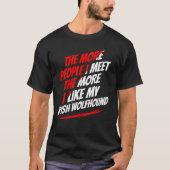 Hoe meer mensen ik ontmoet, hoe meer Ierse Wolfhou T-shirt (Voorkant)