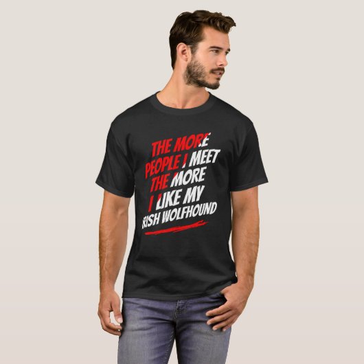 Hoe meer mensen ik ontmoet, hoe meer Ierse Wolfhou T-shirt (Voorkant volledig)