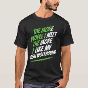 Hoe meer mensen ik ontmoet, hoe meer Ierse Wolfhou T-shirt
