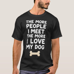 Hoe Meer Mensen Ik Ontmoet, Hoe Meer Ik Mijn Hond T-shirt