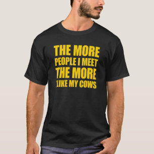 Hoe Meer Mensen Ik Ontmoet Hoe Meer Ik Mijn Koeien T-shirt