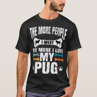 Hoe Meer Mensen Ik Ontmoet Hoe Meer Ik Mijn Pug Li T-shirt