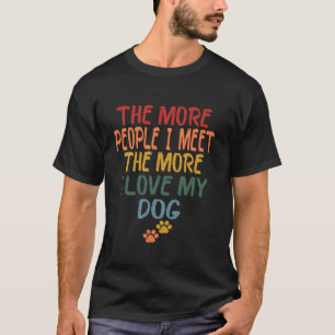 Hoe meer mensen ik ontmoet, hoe meer ik van mijn h t-shirt