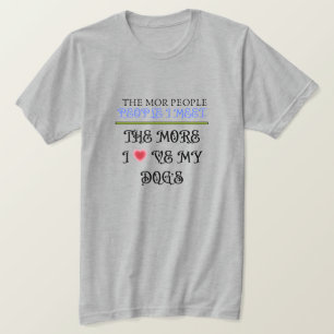 Hoe meer mensen ik ontmoet, hoe meer ik van mijn h t-shirt