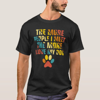 Hoe meer mensen ik ontmoet hoe meer ik van mijn ho t-shirt