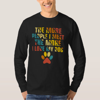 Hoe meer mensen ik ontmoet hoe meer ik van mijn ho t-shirt