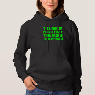 Hoe meer mensen ik ontmoet hoe meer ik van mijn pa hoodie