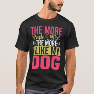 Hoe meer mensen ik ontmoet hoe meer ik van mijn We T-shirt