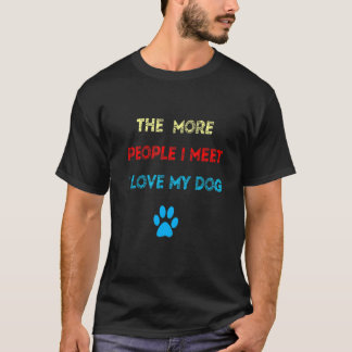 Hoe meer mensen ik ontmoet, ik hou van mijn Mannen T-shirt