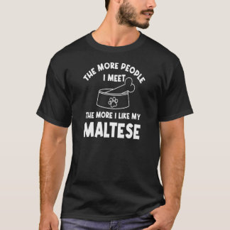 Hoe meer mensen ik ontmoet Maltese hond Maltese Te T-shirt