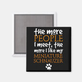 Hoe meer mensen ik ontmoet ... Miniature Schnauzer Magneet (Voorkant / Achterkant)