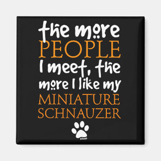 Hoe meer mensen ik ontmoet ... Miniature Schnauzer Magneet