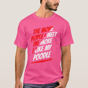 Hoe meer mensen ik ontmoet poodle Funny Dog Lover T-shirt