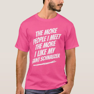 Hoe Meer Mensen Ik Ontmoet Reuzen Schnauzer Grappi T-shirt
