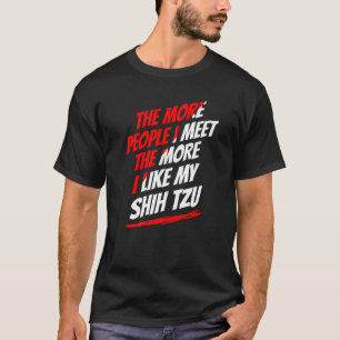 Hoe meer mensen ik ontmoet Shih Tzu Funny Dog Love T-shirt