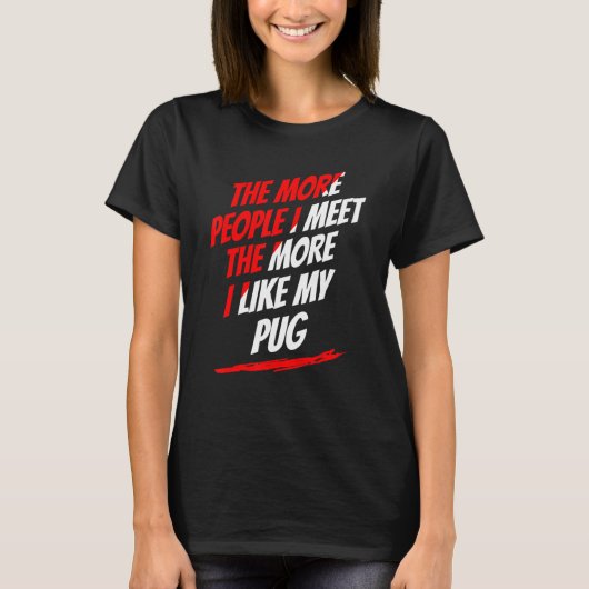 Hoe meer mensen ik zie pug Lover Funny Dog Lover H T-shirt (Voorkant)
