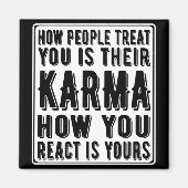 Hoe mensen je behandelen is hun Karma, hoe je reag Magneet (Voorkant)