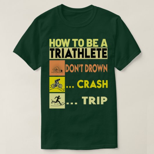 Hoe moet je een triatleet zijn Donx27t druppelaar T-shirt (Design voorkant)