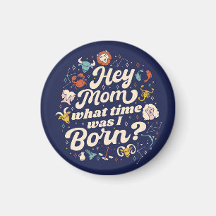 HOE MOM HOE TIJD WAS IK GEBOREN? ASTROLOGY BIRTH MAGNEET