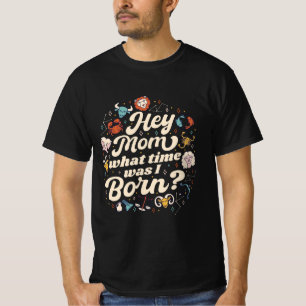 HOE MOM HOE TIJD WAS IK GEBOREN? ASTROLOGY BIRTH T-SHIRT