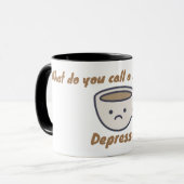 Hoe noem je droevige koffie? Depressie. Grappige m Mok (Voorkant links)