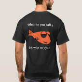 Hoe noem je een vis zonder ogen? t-shirt (Achterkant)