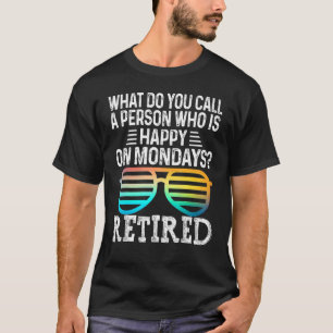 Hoe noem je iemand die gelukkig is op een maandag  t-shirt