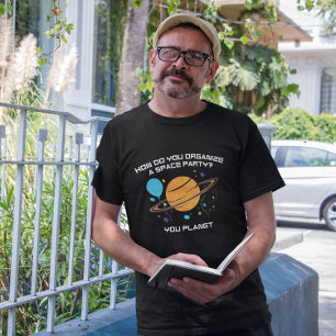 Hoe organiseert u een ruimtefeest? Jij Planet. T-shirt