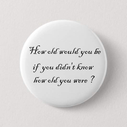 Hoe oud zou je zijn als je het niet wist? - Button (Voorkant)